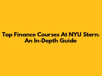Top Finance Courses At NYU Stern: An In-Depth Guide