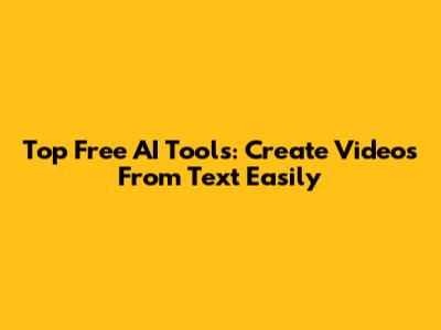 Top Free AI Tools: Create Videos From Text Easily