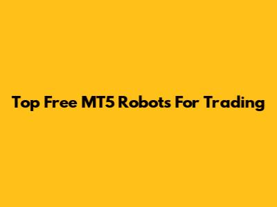 Top Free MT5 Robots For Trading