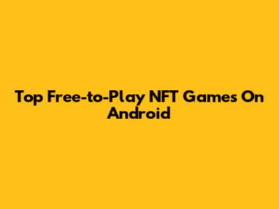 Top Free-to-Play NFT Games On Android