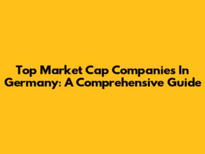 Top Market Cap Companies In Germany: A Comprehensive Guide