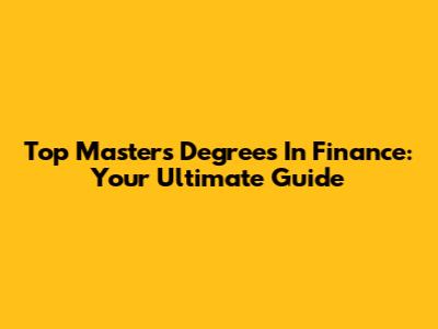 Top Master's Degrees In Finance: Your Ultimate Guide