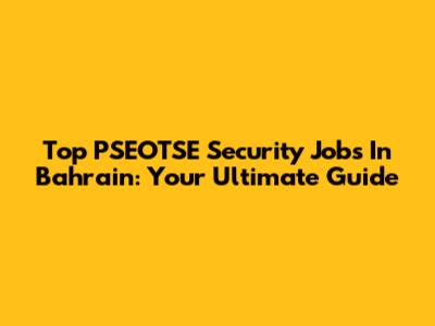Top PSEOTSE Security Jobs In Bahrain: Your Ultimate Guide