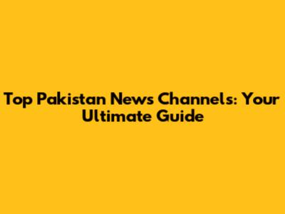 Top Pakistan News Channels: Your Ultimate Guide