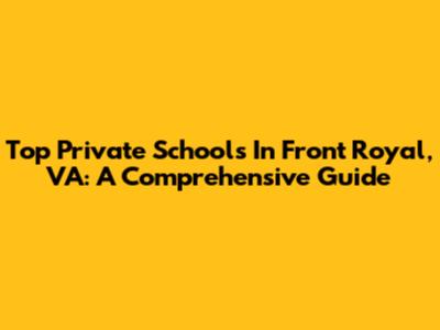 Top Private Schools In Front Royal, VA: A Comprehensive Guide