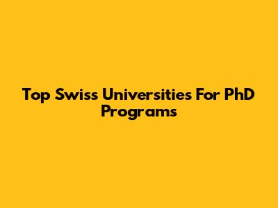 Top Swiss Universities For PhD Programs
