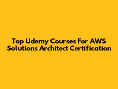 Top Udemy Courses For AWS Solutions Architect Certification
