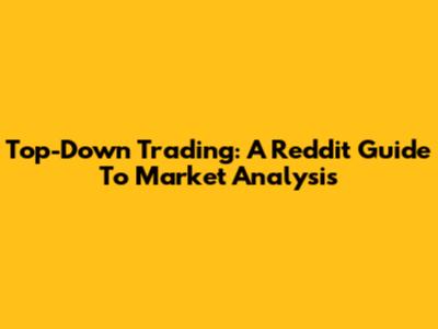 Top-Down Trading: A Reddit Guide To Market Analysis