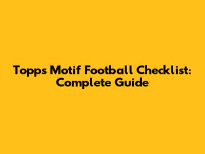 Topps Motif Football Checklist: Complete Guide