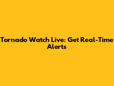 Tornado Watch Live: Get Real-Time Alerts
