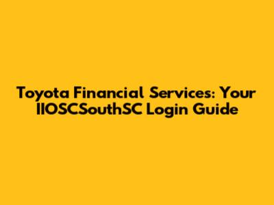 Toyota Financial Services: Your IIOSCSouthSC Login Guide
