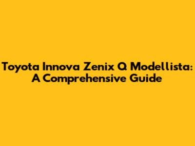 Toyota Innova Zenix Q Modellista: A Comprehensive Guide