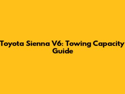 Toyota Sienna V6: Towing Capacity Guide