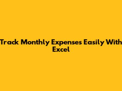 Track Monthly Expenses Easily With Excel