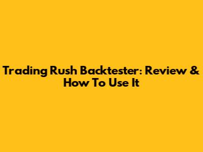 Trading Rush Backtester: Review & How To Use It