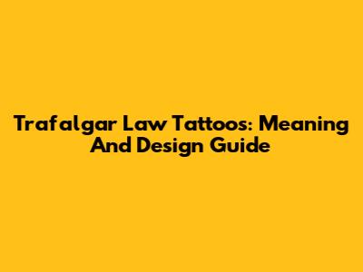 Trafalgar Law Tattoos: Meaning And Design Guide