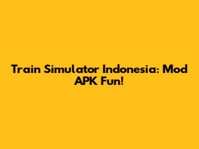 Train Simulator Indonesia: Mod APK Fun!