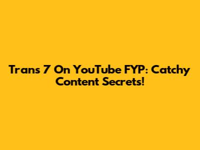 Trans 7 On YouTube FYP: Catchy Content Secrets!