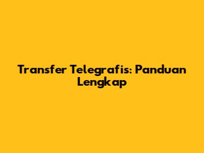 Transfer Telegrafis: Panduan Lengkap