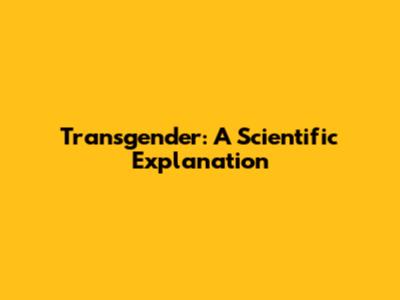 Transgender: A Scientific Explanation