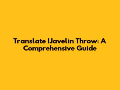 Translate IJavelin Throw: A Comprehensive Guide