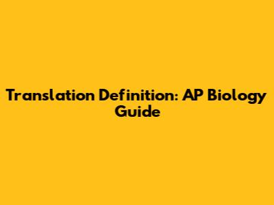 Translation Definition: AP Biology Guide