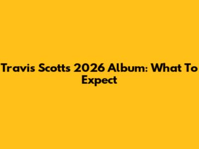 Travis Scott's 2026 Album: What To Expect