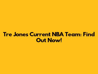 Tre Jones' Current NBA Team: Find Out Now!