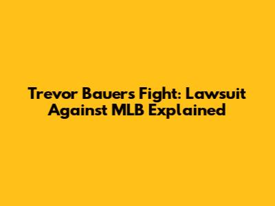 Trevor Bauer's Fight: Lawsuit Against MLB Explained