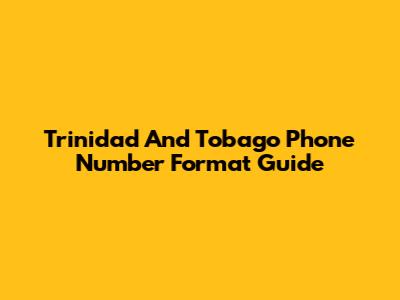 Trinidad And Tobago Phone Number Format Guide