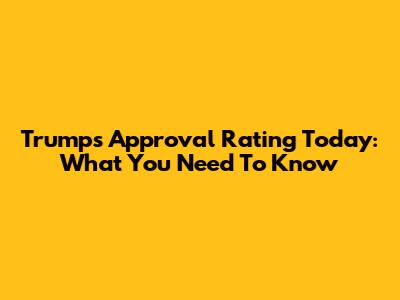 Trump's Approval Rating Today: What You Need To Know