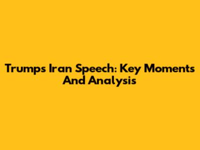 Trump's Iran Speech: Key Moments And Analysis