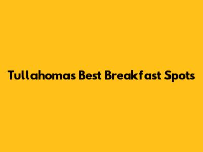 Tullahoma's Best Breakfast Spots