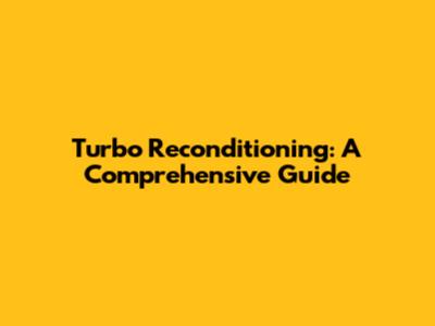Turbo Reconditioning: A Comprehensive Guide