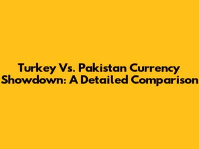 Turkey Vs. Pakistan Currency Showdown: A Detailed Comparison