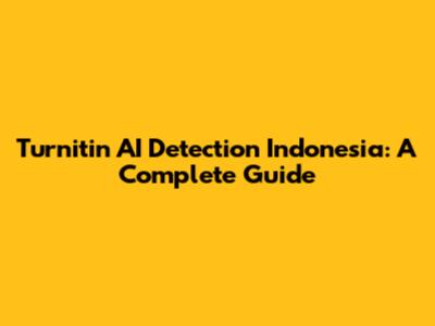 Turnitin AI Detection Indonesia: A Complete Guide