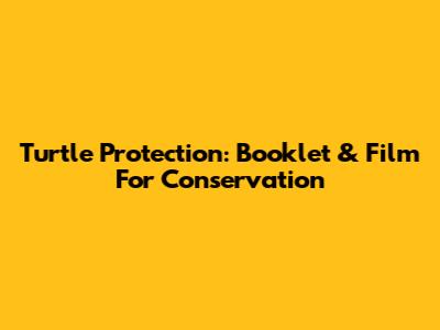 Turtle Protection: Booklet & Film For Conservation