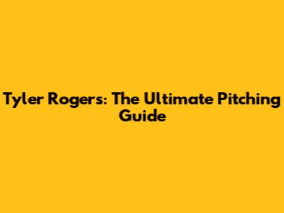 Tyler Rogers: The Ultimate Pitching Guide