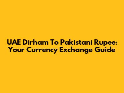 UAE Dirham To Pakistani Rupee: Your Currency Exchange Guide