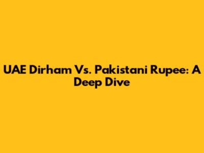 UAE Dirham Vs. Pakistani Rupee: A Deep Dive
