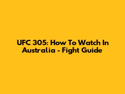 UFC 305: How To Watch In Australia - Fight Guide
