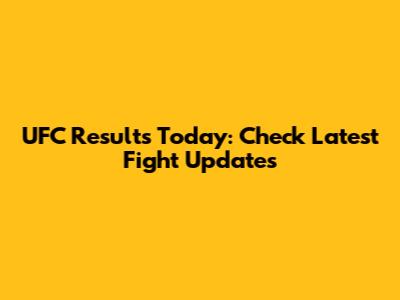 UFC Results Today: Check Latest Fight Updates
