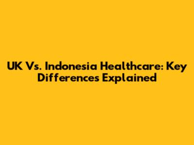 UK Vs. Indonesia Healthcare: Key Differences Explained