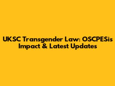 UKSC Transgender Law: OSCPESi's Impact & Latest Updates