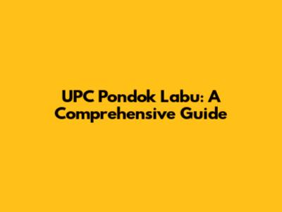 UPC Pondok Labu: A Comprehensive Guide