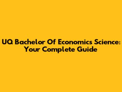 UQ Bachelor Of Economics Science: Your Complete Guide