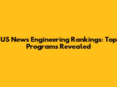 US News Engineering Rankings: Top Programs Revealed