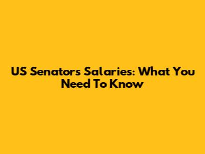 US Senators' Salaries: What You Need To Know