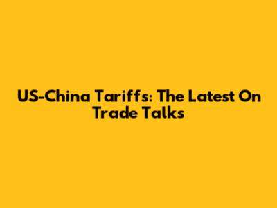 US-China Tariffs: The Latest On Trade Talks