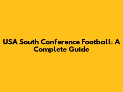 USA South Conference Football: A Complete Guide